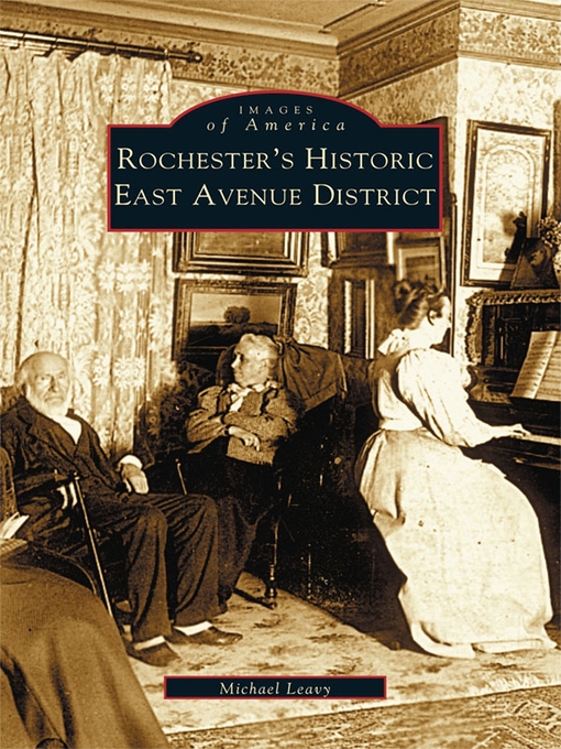 Title details for Rochester's Historic East Avenue District by Michael Leavy - Available